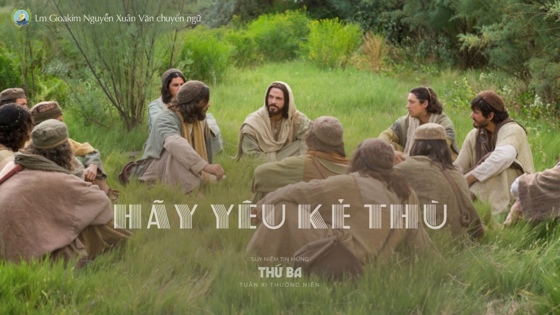 Lời ban Sự sống: Hãy yêu kẻ thù _Thứ Ba tuần XI _ Mùa Thường niên
